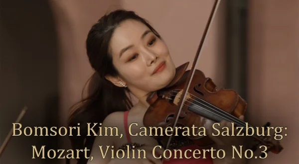 Bomsori Kim, Camerata Salzburg: Mozart, Violin Concerto No.3