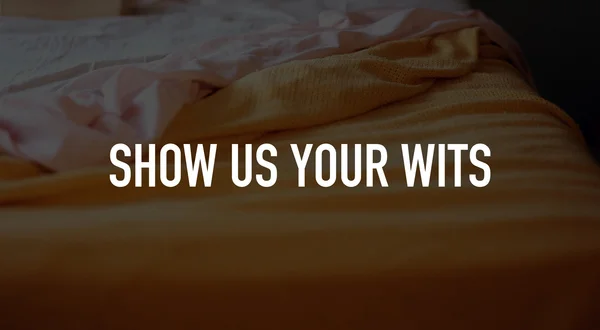 Show Us Your Wits