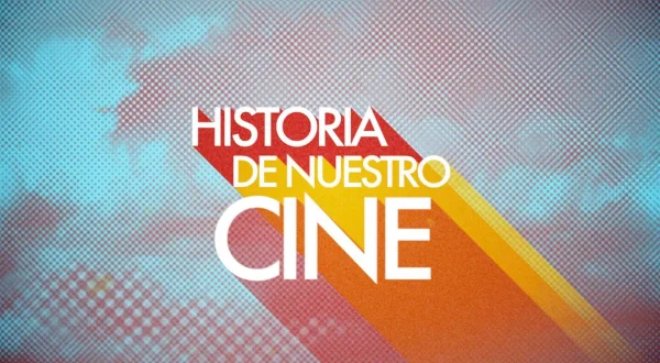 Historia de nuestro cine