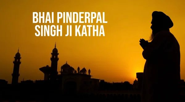 Bhai Pinderpal Singh Ji Katha