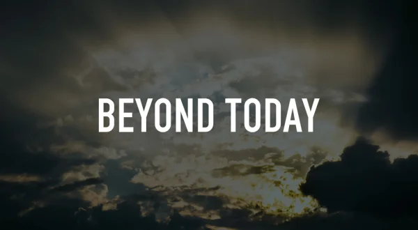 Beyond Today