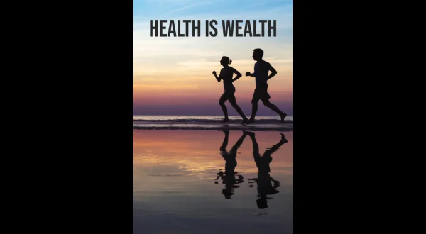 Health Is Wealth