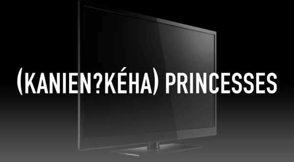 (Kanienʼkéha) Princesses