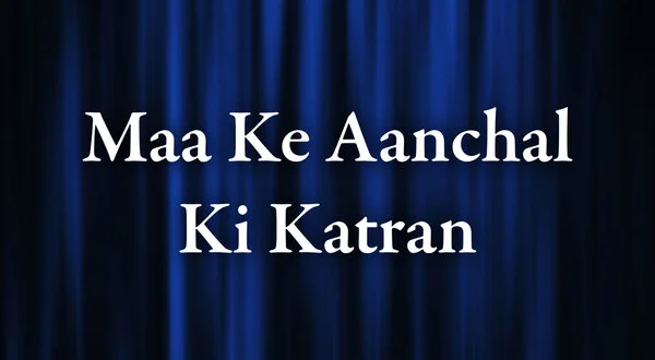 Maa Ke Aanchal Ki Katran
