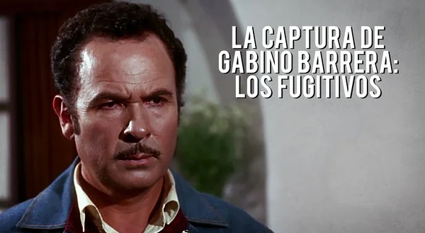 La Captura de Gabino Barrera