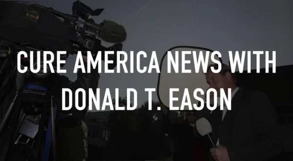 Cure America News with Donald T. Eason