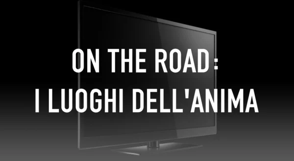 On the road: I luoghi dell'anima