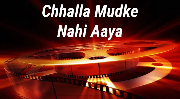 Chhalla Mudke Nahi Aaya