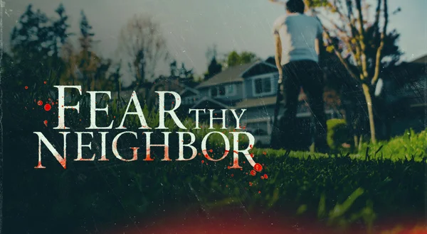 Fear Thy Neighbor