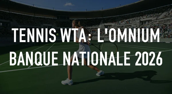 Tennis WTA: l'Omnium Banque Nationale 2026