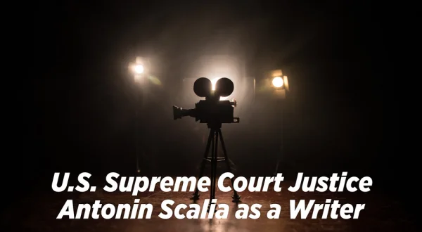 U.S. Supreme Court Justice Antonin Scalia as a Writer