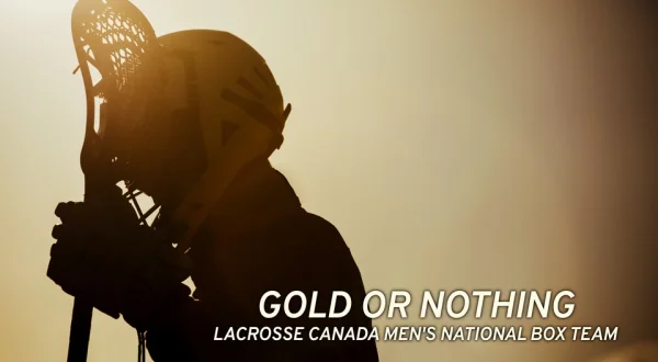 Gold or Nothing: Lacrosse Canada Men's National Box Team