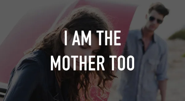 I Am the Mother Too