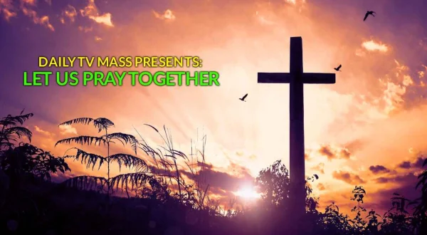 Daily TV Mass Presents: Let Us Pray Together
