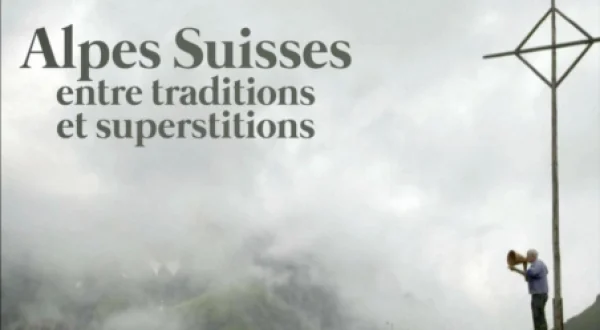 Les Alpes Suisses, Entre Traditions Et Superstitions