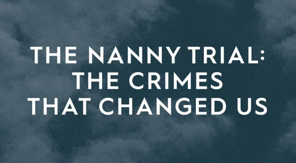 The Nanny Trial: The Crimes That Changed Us