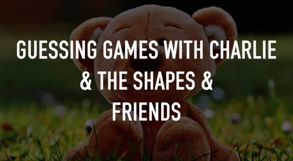 Guessing Games With Charlie & the Shapes & Friends