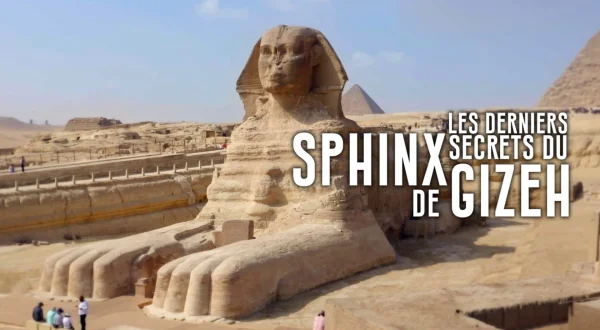 Les derniers secrets du Sphinx de Gizeh