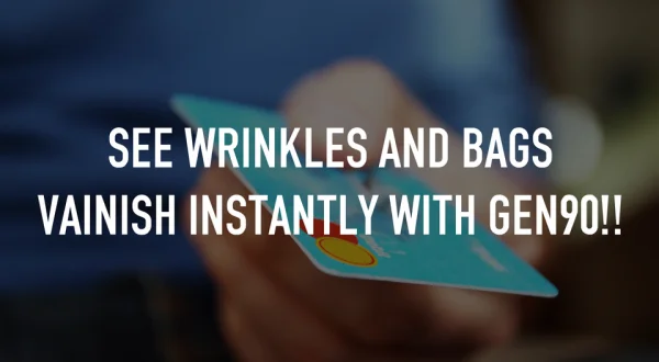 See Wrinkles and Bags Vainish Instantly with GEN90!!