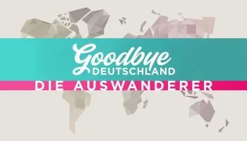 Goodbye Deutschland! Die Auswanderer