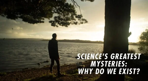 Science's Greatest Mysteries: Why Do We Exist?