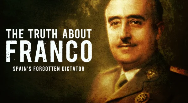 The Truth about Franco: Spain's Forgotten Dictatorship