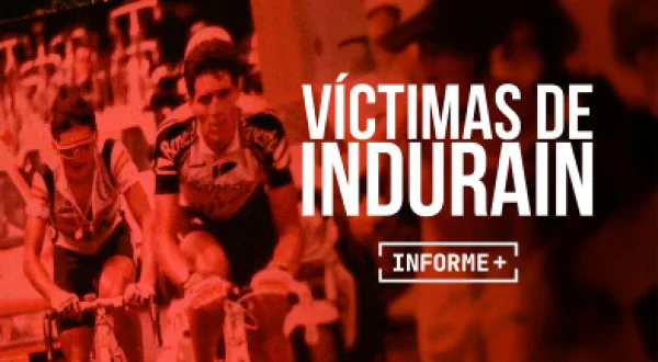 Informe Plus+. Víctimas de Indurain