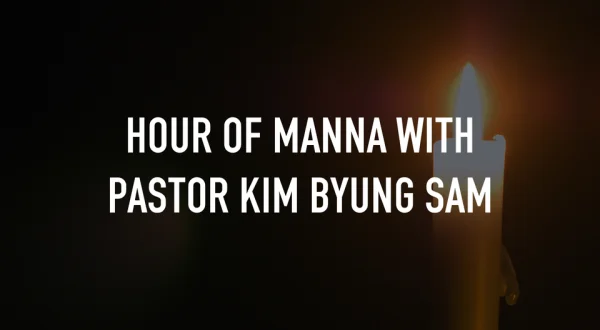 Hour of Manna with Pastor Kim Byung Sam