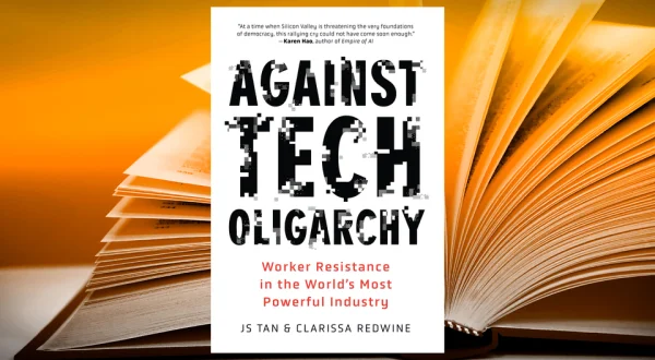 JS Tan & Clarissa Redwine, Against Tech Oligarchy -- Worker Resistance in the World's Most Powerful Industry