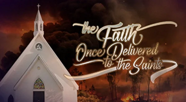The Faith Once Delivered to the Saints