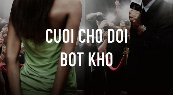 Cuoi Cho Doi Bot Kho