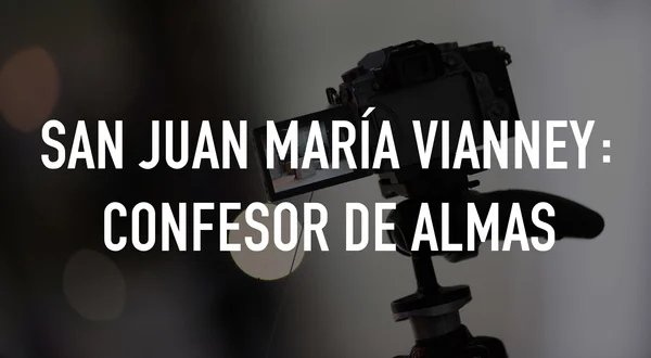 San Juan María Vianney: Confesor de almas