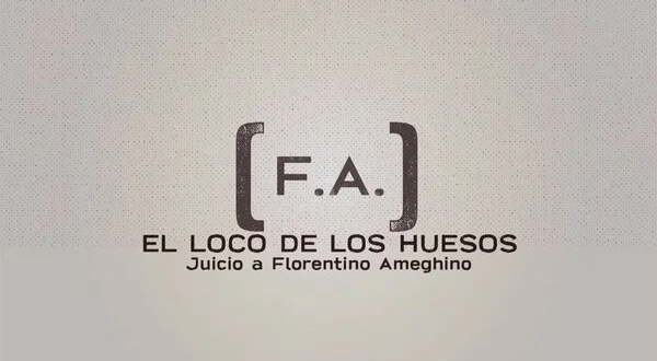 El loco de los huesos: Juicio a Florentino Ameghino