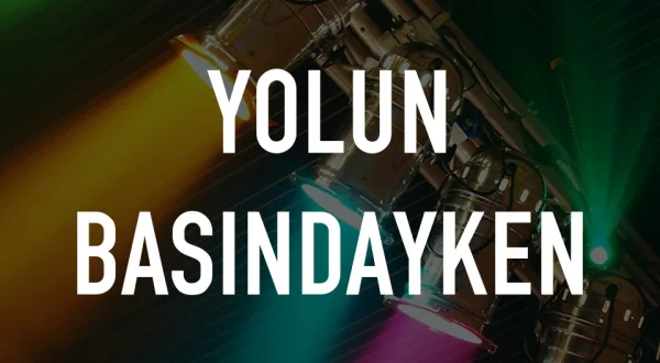 Yolun Basindayken