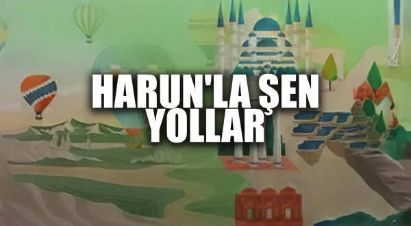 Harun’la Şen Yollar