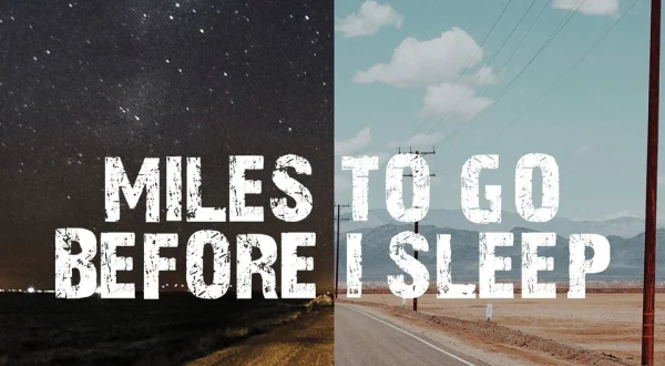 Miles to Go Before I Sleep