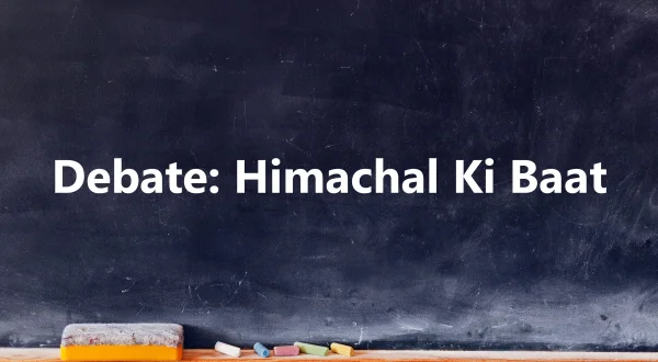 Debate: Himachal Ki Baat