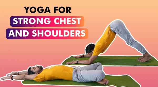 Yoga For Strong Chest And Shoulders