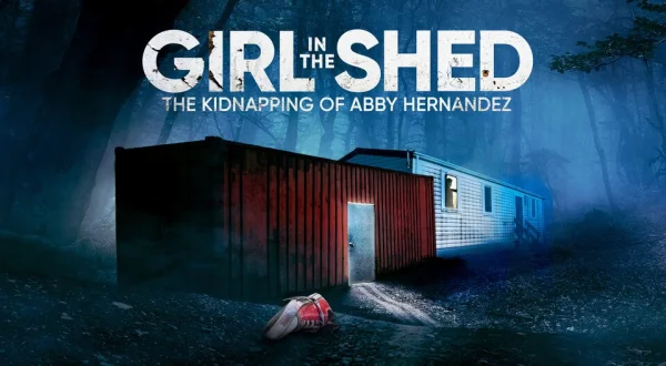 Girl in the Shed: The Kidnapping of Abby Hernandez