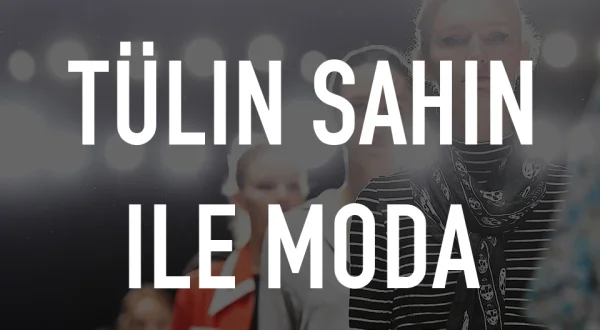 Tülin Sahin ile Moda