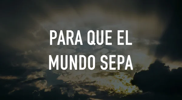 Para que el mundo sepa