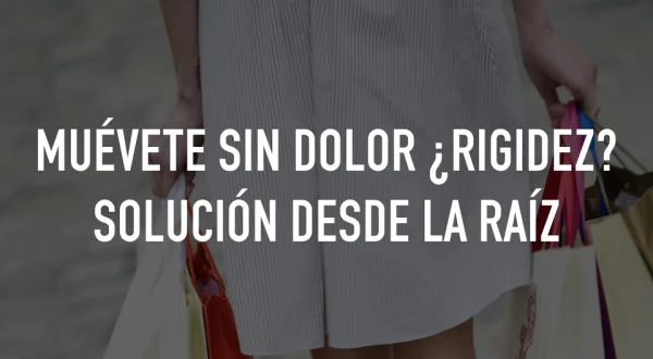 Muévete sin dolor ¿Rigidez? Solución desde la raíz