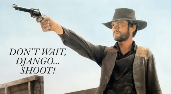 Don't Wait, Django... Shoot!
