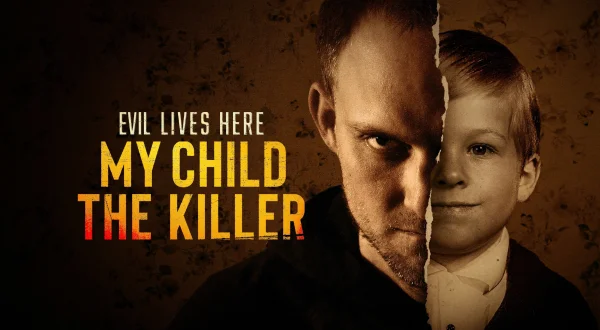 Evil Lives Here: My Child The Killer
