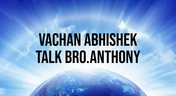 Vachan Abhishek Talk Bro.Anthony