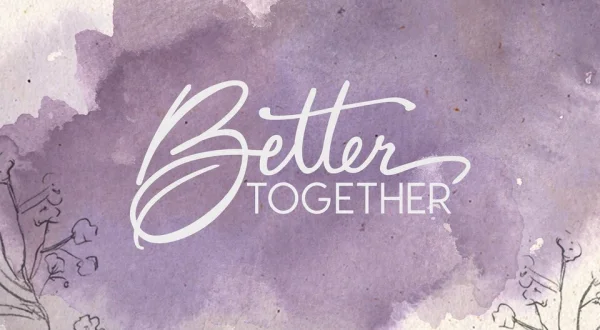 Better Together