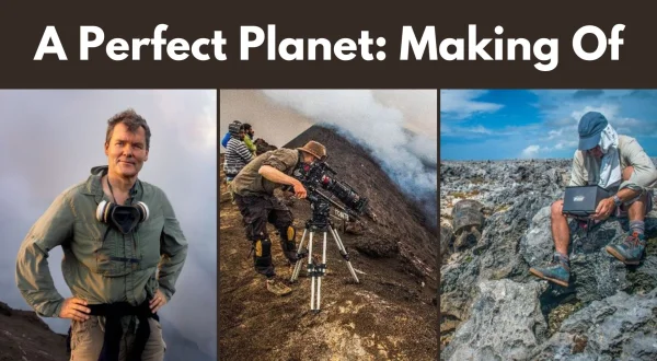 A Perfect Planet: Making Of