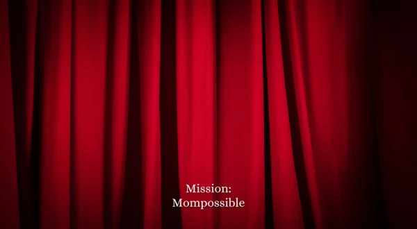 Mission: Mompossible