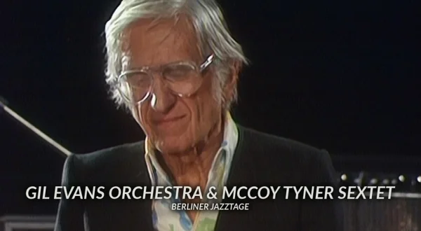 Gil Evans Orchestra & Mccoy Tyner Sextet - Berliner Jazztage