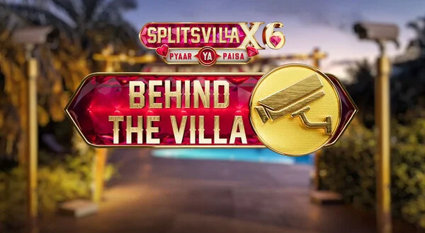 Splitsvilla X6 Behind the Villa